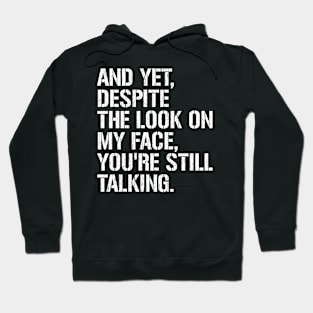 And Yet Despite The Look On My Face Hoodie